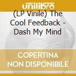 (LP Vinile) The Cool Feedback - Dash My Mind lp vinile
