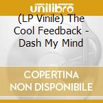 (LP Vinile) The Cool Feedback - Dash My Mind vinile