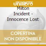 Milton Incident - Innocence Lost cd musicale di Milton Incident
