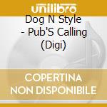 Dog N Style - Pub'S Calling (Digi) cd musicale di Dog N Style