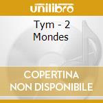Tym - 2 Mondes cd