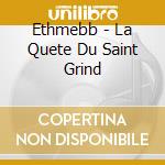 Ethmebb - La Quete Du Saint Grind cd musicale di Ethmebb