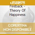 Fireback - Theory Of Happiness cd
