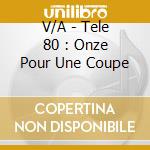 V/A - Tele 80 : Onze Pour Une Coupe cd
