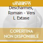 Descharmes, Romain - Vers L Extase cd