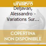 Deljavan, Alessandro - Variations Sur Le Nom Abbeg/Papillo cd