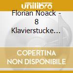 Florian Noack - 8 Klavierstucke Op 76/6 Contes Pour cd musicale di Florian Noack