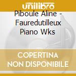 Piboule Aline - Fauredutilleux Piano Wks cd