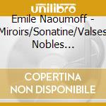 Emile Naoumoff - Miroirs/Sonatine/Valses Nobles Sentimentales cd