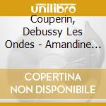 Couperin, Debussy Les Ondes - Amandine Habib, Piano cd