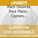 Bach Oeuvres Pour Piano - Cyprien Katsaris, Piano cd