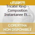Tricatel Rsvp - Composition Instantanee Et Improvisation / Various cd