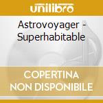 Astrovoyager - Superhabitable cd