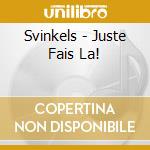 Svinkels - Juste Fais La! cd