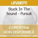 Stuck In The Sound - Pursuit cd musicale