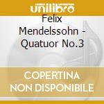 Felix Mendelssohn - Quatuor No.3 cd