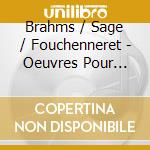 Brahms / Sage / Fouchenneret - Oeuvres Pour Piano A Q (2 Cd) cd