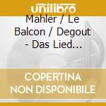 Mahler / Le Balcon / Degout - Das Lied Von Der Erde cd