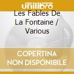 Les Fables De La Fontaine / Various cd
