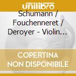 Schumann / Fouchenneret / Deroyer - Violin Works cd