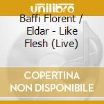 Baffi Florent / Eldar - Like Flesh (Live) cd
