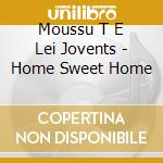 Moussu T E Lei Jovents - Home Sweet Home cd