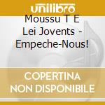 Moussu T E Lei Jovents - Empeche-Nous! cd