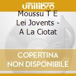 Moussu T E Lei Jovents - A La Ciotat cd