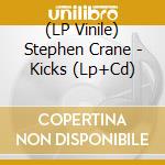 (LP Vinile) Stephen Crane - Kicks (Lp+Cd) vinile