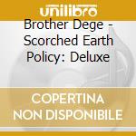 Brother Dege - Scorched Earth Policy: Deluxe cd musicale di Brother Dege