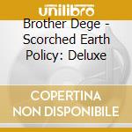 Brother Dege - Scorched Earth Policy: Deluxe cd