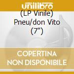 (LP Vinile) Pneu/don Vito (7