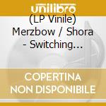 (LP Vinile) Merzbow / Shora - Switching Rhetorics vinile