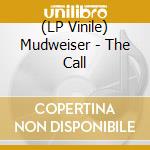 (LP Vinile) Mudweiser - The Call vinile