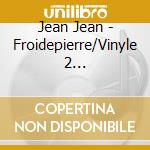 Jean Jean - Froidepierre/Vinyle 2 Couleurs/Limi cd musicale di Jean Jean