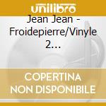 Jean Jean - Froidepierre/Vinyle 2 Couleurs/Limi cd