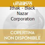 Ithak - Black Nazar Corporation cd musicale di Ithak