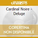 Cardinal Noire - Deluge cd musicale di Cardinal Noire