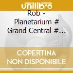 Rob - Planetarium # Grand Central # Belle cd