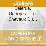 Delerue, Georges - Les Chevaux Du Soleil (Horses Of The Sun) (Ost) cd musicale di Delerue, Georges