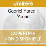 Gabriel Yared - L'Amant cd musicale di Gabriel Yared