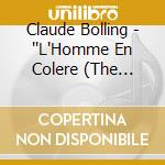 Claude Bolling - ''L'Homme En Colere (The Angry Man) cd musicale di Claude Bolling
