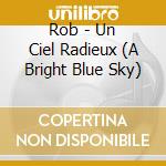 Rob - Un Ciel Radieux (A Bright Blue Sky) cd