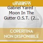 Gabriel Yared - Moon In The Gutter O.S.T. (2 Cd) cd musicale di Gabriel Yared