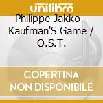Philippe Jakko - Kaufman'S Game / O.S.T. cd