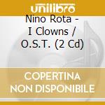Nino Rota - I Clowns / O.S.T. (2 Cd) cd musicale di Nino Rota
