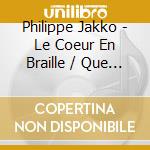 Philippe Jakko - Le Coeur En Braille / Que D'Amour / O.S.T. cd