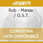 Rob - Maniac / O.S.T. cd