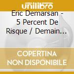 Eric Demarsan - 5 Percent De Risque / Demain Les Momes / O.S.T. cd