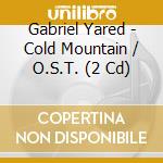 Gabriel Yared - Cold Mountain / O.S.T. (2 Cd) cd